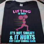 Weightlifting Lifting Is Hell It's Hot Sweaty & It Hurts But I Keep Coming Back T Shirt Hoodie Sweater H94
