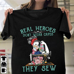 Strong Woman Real heroes don't wear capes they sew T shirt Hoodie Sweater H97