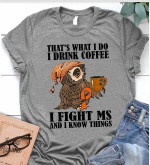Multiple sclerosis awareness owl that's what i do i drink coffee i fight MS and know things T shirt Hoodie Sweater H97