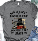 Sewing and black cat god is great sewing is good and people are crazy T shirt Hoodie Sweater H97