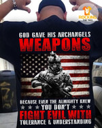 American Soldier God Gave His Archangels Weapons Because Even The Almighty Knew You Don't Fight Evil With T Shirt Hoodie Sweater H94