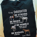 Horse mom ​to my daughter be strong when you are weak be brave when you are scared be humble when you are victorious T shirt Hoodie Sweater H97