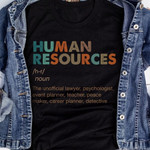 Human resources the unofficial lawyer psychologist event planner teacher peace maker career planner detectiveT shirt Hoodie Sweater N98