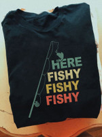 Fishing here fishy fishy fishy T shirt Hoodie Sweater H97