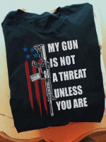 American gun my gun is not a threat unless you are T shirt Hoodie Sweater H97