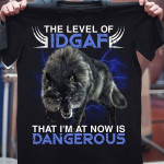 Wolf the level of IDGAF that I'm at now is dangerous T shirt Hoodie Sweater N98