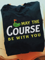 Golf may the course be with you T shirt Hoodie Sweater H97