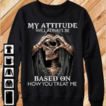 Skull my attitude will always be based on how you treat me T shirt Hoodie Sweater N98