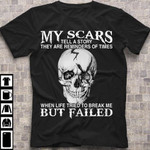 Skull my scars tell a story they are reminders of times when life tried to break me but failed T shirt Hoodie Sweater N98