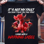 Dragon it's not my fault you didn't read the fine print I came with a warning label T shirt Hoodie Sweater N98