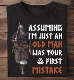 Veteran army assuming i'm just an old man was your first mistake T shirt Hoodie Sweater N98