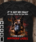 German Shepherd Dog Lover it's not my fault you didn't read the fine print I came with a warning label T shirt Hoodie Sweater N98