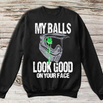 Paintball Shooting My balls look good on your face T shirt Hoodie Sweater H97