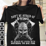 Viking Corss Axes don't be afraid of dying be afraid of living with nothing to die for T shirt Hoodie Sweater N98