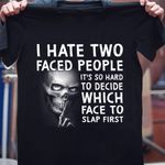Skull I hate two faced people it's so hard to decide which face to slap first T shirt Hoodie Sweater N98