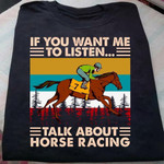 Horse Racing If You Want Me To Listen Talk About Horse Racing T Shirt Hoodie Sweater H94