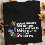 Equality equal rights for others does not mean fewer rights for you it's not pie T shirt Hoodie Sweater N98