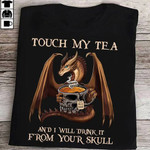 Dragon touch my tea and i will drink it from your skull T shirt Hoodie Sweater N98