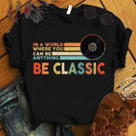 In a world where you can be anything be classic T shirt Hoodie Sweater N98