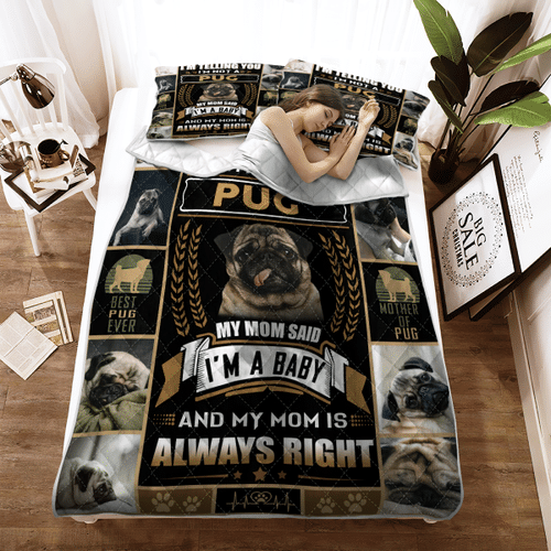I'm a baby Pug and my mom is alway right Quilt bedding set