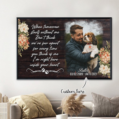 Personalized dog memorial gifts, when tomorrow start without me don’t think we’re far apart for every time custom photo canvas print
