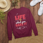 Life is what you bake it | Design for cake lovers - Sweatshirt