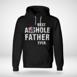 BEST ASSHOLE FATHER EVER. - Hoodie