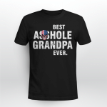 BEST ASSHOLE GRANDPA EVER. T-shirt