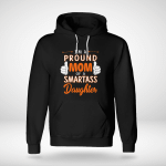 I'M A PROUND MOM OF A SMARTASS DAUGHTER 2 - LIMITED EDITION- FAMILY - SweatshirT & Hoddie