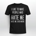 I LIKE TO MAKE PEOPLE WHO HAT ME
