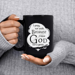 GearHomies Mug I Pray Not Wish Because I Have God Not A Genie Pray