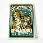 Gearhumans 3D I Want You To Know How Much I Respect You Cat Dog Canvas
