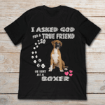 I Asked God For A True Friend So He Sent Me A Boxer Dog Tshirt