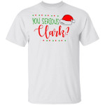 Christmas You Serious Clark T Shirt Cute Santa Hat Tees Top