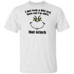I Just Took A DNA Test Turns Out I'm 100% That Grinch Face T-Shirt