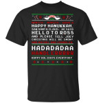 Nonica Monica Have A Happy Hanukkah Saw Santa Claus He Said Hello To Ross Ugly Christmas Gifts Shirt