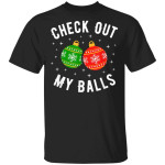 Check Out My Balls Funny Dirty Christmas Joke T-Shirt