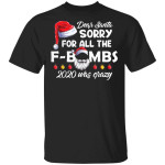 Funny Christmas Dear Santa Sorry For All The F-bombs 2020 Was Crazy Xmas Gifts Shirt