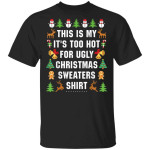 This Is My It's Too Hot For Ugly Christmas Sweaters T-Shirt Xmas Gifts