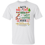Let's Bake Stuff Drink Hot Coffee and Watch Christmas Movies Funny Gifts Shirts