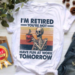 I'm Retired You're Not Skull T-Shirt 2D MH050502