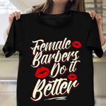 Female Barbers Do It Better Shirt For Women Barbershop Clothing Gifts For Daughter