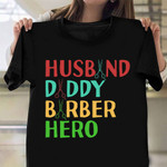 Husband Daddy Barber Hero Shirt Haircut Barber Dad Father's Day Gifts For Him