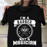 I Am A Barber Not A Magician T-Shirt Sayings Funny Barber Shirts Apparel