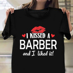 I Kissed a Barber And I Liked it Shirt Proud Girlfriend Of Barber Boyfriend Gifts