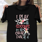 I Play With Scissors Womens T-Shirt Funny Hairdresser Shirts Gifts For Hairdresser