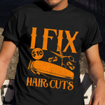 I Fix 10 Dollar Hair Cut Shirt Cool Barber Hairstylist T-Shirt Gift For Men Women