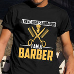 I Have High Standards I Am A Barber Shirt Hair Stylist Tee Shirts Men Women