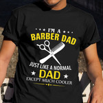 I'm A Barber Dad Like A Normal Dad Just Like A Normal Dad Shirt Father's Day Gifts For Barbers