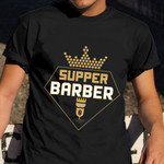 Supper Barber T-Shirt Men Women Hair Stylist Shirts Gifts For Barber